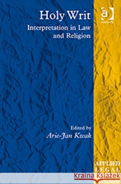 Holy Writ: Interpretation in Law and Religion Kwak, Arie-Jan 9780754678960 Ashgate Publishing Limited - książka