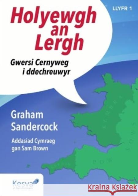 Holyewgh an Lergh: Gwersi Cernyweg i ddechreuwyr Graham Sandercock 9781908965486 Kesva An Taves Kernewek - książka