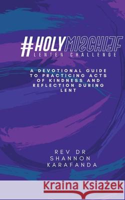 #HolyMischief Lenten Challenge Karafanda Rev Dr Shannon E Karafanda 9798985659702 #HolyMischief - książka