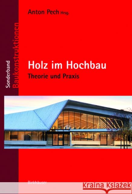 Holz im Hochbau : Theorie und Praxis Anton Pech 9783035609363 Birkhauser - książka