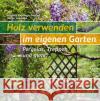 Holz verwenden im eigenen Garten Lapouge-Déjean, Brigitte, Lapouge, Serge 9783702019198 Stocker