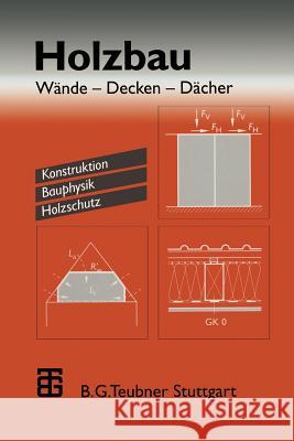 Holzbau: Wände -- Decken -- Dächer. Konstruktion Bauphysik Holzschutz Schulze, Horst 9783322927958 Vieweg+teubner Verlag - książka