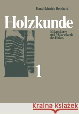 Holzkunde: Band 1 Mikroskopie Und Makroskopie Des Holzes Bosshard, H. H. 9783034854146 Birkhauser - książka