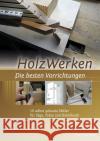 HolzWerken - Die besten Vorrichtungen : 19 selbst gebaute Helfer für Säge, Fräse und Hobelbank  9783866307209 Vincentz Network