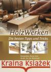 HolzWerken Die besten Tipps und Tricks : Kompaktes Know-how direkt für die Werkstatt  9783866309968 Vincentz Network