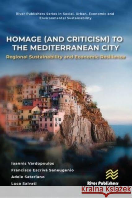 Homage (and Criticism) to the Mediterranean City: Regional Sustainability and Economic Resilience Ioannis Vardopoulos Francisco Escriv? Saneugenio Adele Sateriano 9788770041775 River Publishers - książka