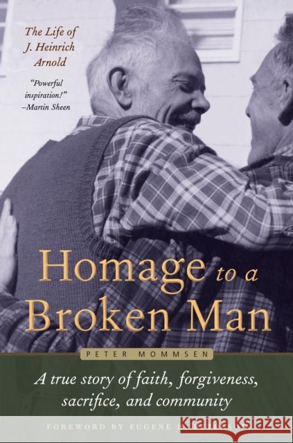 Homage to a Broken Man: The Life of J. Heinrich Arnold - A True Story of Faith, Forgiveness, Sacrifice, and Community Peter Mommsen 9780874866131 Plough Publishing House - książka