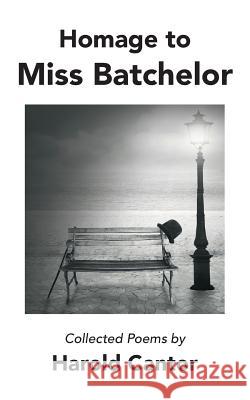 Homage to Miss Batchelor: Collected Poems by Harold Cantor Harold Cantor 9781533444486 Createspace Independent Publishing Platform - książka