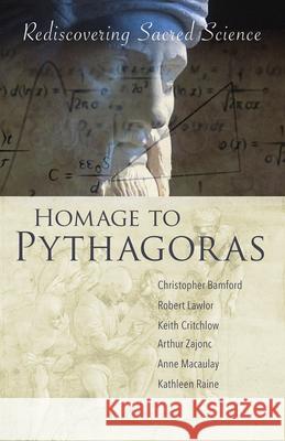 Homage to Pythagoras: Rediscovering Sacred Science Christopher Bamford Lawlor Robert Keith Critchlow 9781584209096 Lindisfarne Books - książka