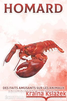 Homard: Des faits amusants sur les animaux aquatiques pour les enfants #11 Hawkins, Michelle 9798464835016 Independently published - książka