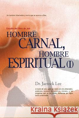 Hombre Carnal, Hombre Espiritual Ⅰ: Man of Flesh, Man of Spirit I (Spanish) Lee, Jaerock 9788975575440 Urim Books USA - książka