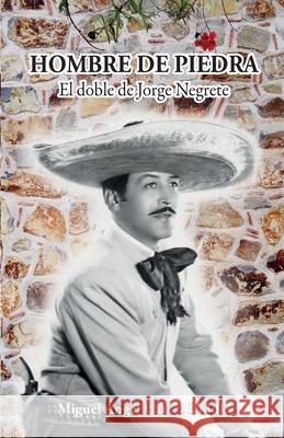 Hombre de piedra: El doble de Jorge Negrete Garc 9781640869059 Ibukku, LLC - książka
