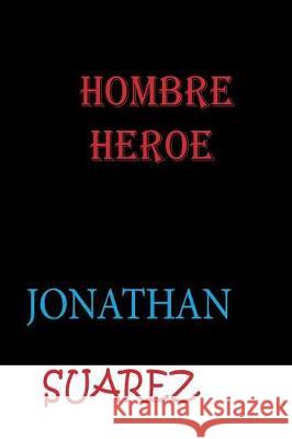 Hombre heroe Suarez, Jonathan 9781720778820 Createspace Independent Publishing Platform - książka