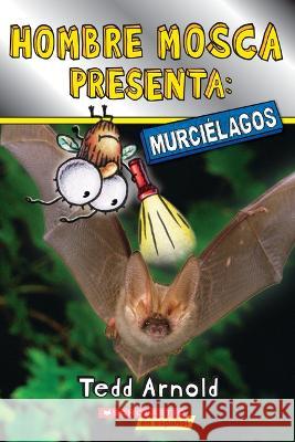 Hombre Mosca Presenta: Murciélagos (Fly Guy Presents: Bats) Arnold, Tedd 9781338849158 Scholastic en Espanol - książka