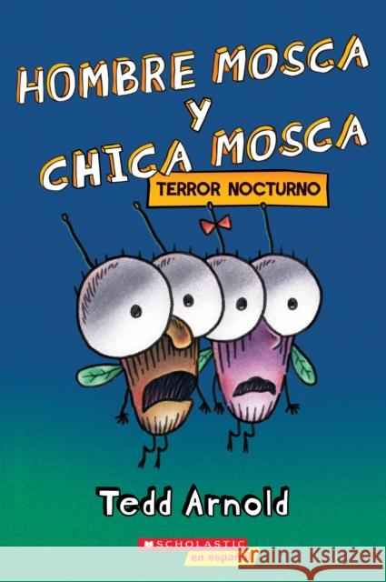 Hombre Mosca Y Chica Mosca: Terror Nocturno (Fly Guy and Fly Girl: Night Fright) Arnold, Tedd 9781338767506 Scholastic Inc. - książka