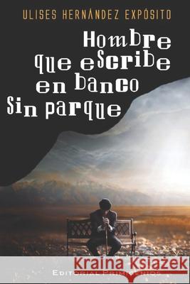 Hombre que escribe en banco sin parque: Poesía Editorial Primigenios Casanova Ealo, Eduardo René 9781086626384 Independently Published - książka