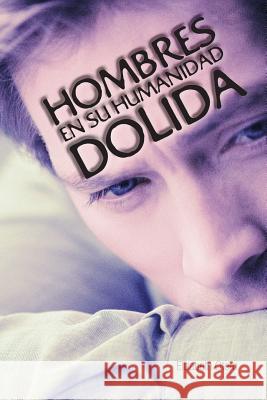 Hombres En Su Humanidad Dolida Elizabeth Otero 9781463375188 Palibrio - książka