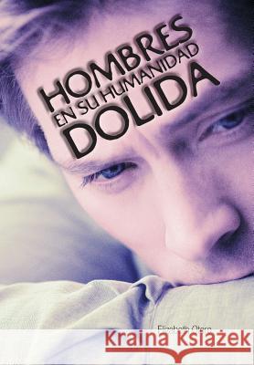 Hombres En Su Humanidad Dolida Elizabeth Otero 9781463375195 Palibrio - książka