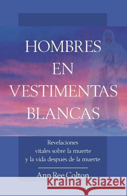Hombres En Vestimentas Blancas Ann Ree Colton, Manto Loredo 9780917189296 Ann Ree Colton Foundation of Niscience - książka