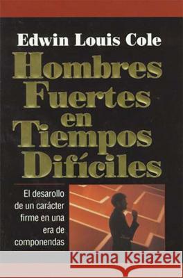 Hombres Fuertes En Tiempos Difíciles Cole, Edwin Louis 9780881132649 Caribe/Betania Editores - książka