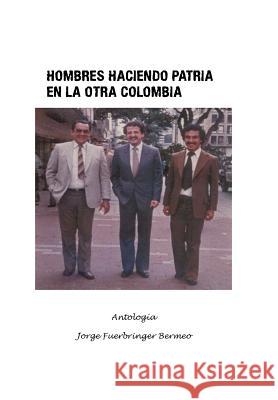 Hombres haciendo patria en la otra Colombia Bermeo, Jorge Fuerbringer 9781463391348 Palibrio - książka