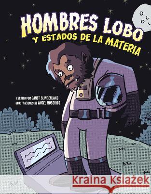 Hombres Lobo Y Estados de la Materia Janet Slingerland Angel Mosquito 9781543582635 Capstone Press - książka