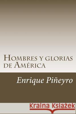 Hombres y glorias de América Pineyro, Enrique 9781546680871 Createspace Independent Publishing Platform - książka