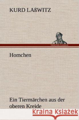 Homchen. Ein Tiermärchen aus der oberen Kreide Laßwitz, Kurd 9783847264736 TREDITION CLASSICS - książka