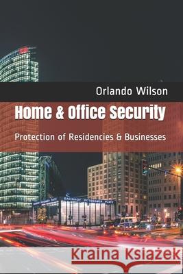 Home & Office Security: Protection of Residencies & Businesses Orlando Wilson 9781980708551 Independently Published - książka