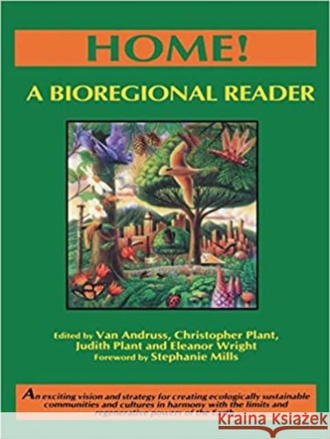 Home!: A Bioregional Reader Plant, Christopher 9781897408100 New Catalyst Books - książka