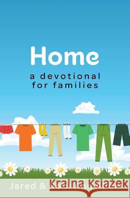 Home: a devotional for families Allen, Jared &. Bobi Ann 9781544227948 Createspace Independent Publishing Platform - książka