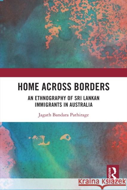 Home Across Borders: Stories of Sri Lankan Migration to Australia Jagath Bandara Pathirage 9781032875705 Routledge Chapman & Hall - książka
