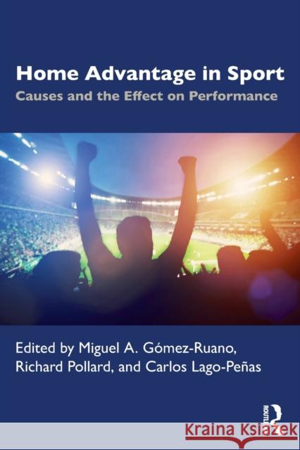 Home Advantage in Sport: Causes and the Effect on Performance Miguel a. Gomez Richard Pollard Carlos Lago 9780367533267 Routledge - książka