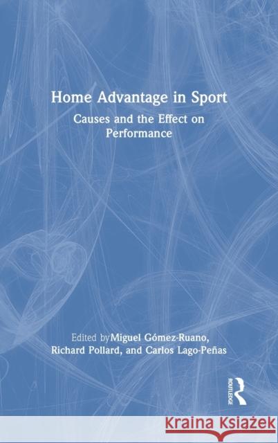 Home Advantage in Sport: Causes and the Effect on Performance Miguel a. Gomez Richard Pollard Carlos Lago 9780367533298 Routledge - książka
