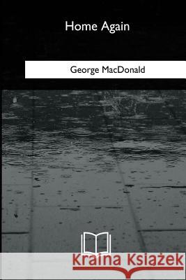 Home Again George MacDonald 9781717256553 Createspace Independent Publishing Platform - książka