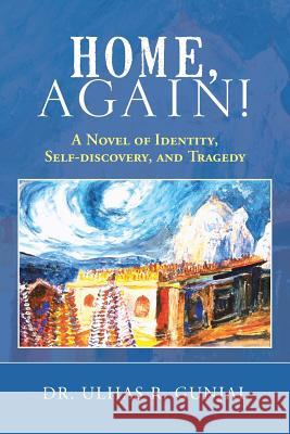 Home, Again!: A Novel of Identity, Self-Discovery, and Tragedy Dr Ulhas R. Gunjal 9781481749862 Authorhouse - książka