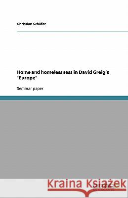 Home and homelessness in David Greig's 'Europe' Christian Schafer 9783638768030 Grin Verlag - książka