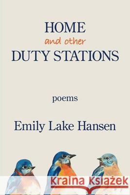 Home and Other Duty Stations Emily Lake Hansen 9781950462834 Kelsay Books - książka