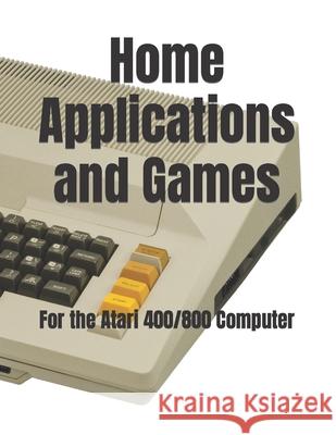 Home Applications and Games: for the Atari 400/800 Computer Banse, Timothy P. 9780934523066 Middle Coast Publishing, Incorporated - książka