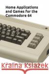 Home Applications and Games for the Commodore 64 Timothy P. Banse 9780934523905 Middle Coast Publishing