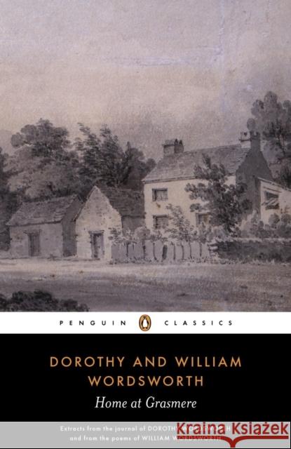 Home at Grasmere: Extracts from the Journal of Dorothy Wordsworth and from the Poems of William Wordsworth William Wordsworth 9780140431360 PENGUIN BOOKS LTD - książka
