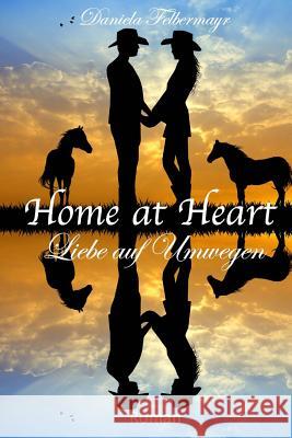 Home at Heart - Liebe auf Umwegen Felbermayr, Daniela 9781500348625 Createspace - książka