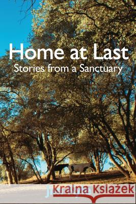 Home at Last: Stories from a Sanctuary MR Jim Kyle MS Suzanne Warren MR Camen Hodges 9780692325650 Home at Last Sanctuary Inc - książka