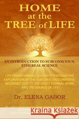 HoMe at the Tree of Life: An Introduction to Subconscious, Ethereal Science Gabor, Elena 9780988311404 Elena Gabor - książka