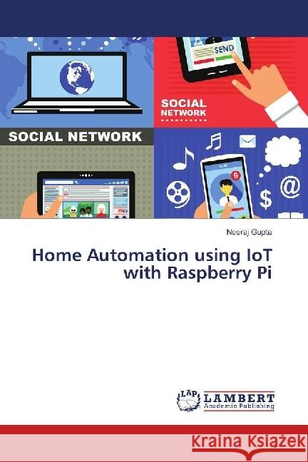 Home Automation using IoT with Raspberry Pi Gupta, Neeraj 9783659413704 LAP Lambert Academic Publishing - książka