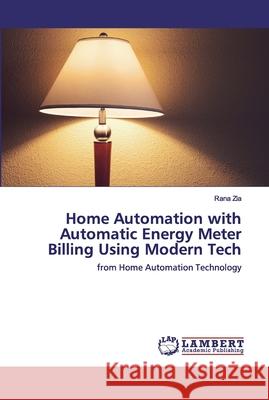 Home Automation with Automatic Energy Meter Billing Using Modern Tech Zia, Rana 9786202522625 LAP Lambert Academic Publishing - książka