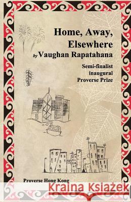 Home, Away, Elsewhere Vaughan Rapatahana 9789888228485 Proverse Hong Kong - książka