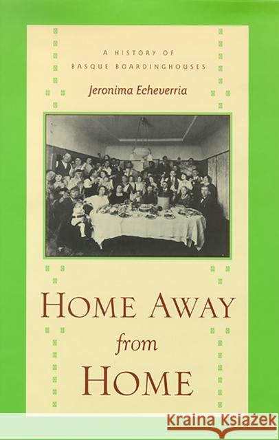 Home Away from Home: A History of Basque Boardinghouses Jeromina Echeverria 9781948908528 University of Nevada Press - książka