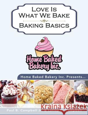 Home Baked Bakery Inc. Presents... Love Is What We Bake: Baking Basics Paul B. Campbell Latina Campbell 9781735487137 Story Corner Publishing LLC - książka