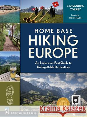 Home Base Hiking Europe: An Explore-On-Foot Guide to Unforgettable Destinations Cassandra Overby 9781680516159 Mountaineers Books - książka